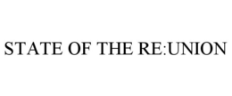 STATE OF THE RE:UNION trademark