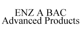 ENZ A BAC ADVANCED PRODUCTS trademark