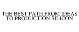 THE BEST PATH FROM IDEAS TO PRODUCTION SILICON trademark