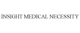 INSIGHT MEDICAL NECESSITY trademark