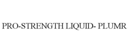 PRO-STRENGTH LIQUID- PLUMR trademark