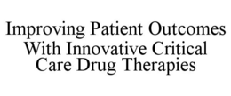 IMPROVING PATIENT OUTCOMES WITH INNOVATIVE CRITICAL CARE DRUG THERAPIES trademark