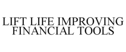 LIFT LIFE IMPROVING FINANCIAL TOOLS trademark