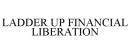 LADDER UP FINANCIAL LIBERATION trademark