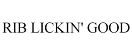 RIB LICKIN' GOOD trademark