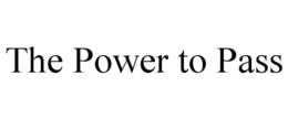 THE POWER TO PASS trademark