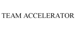 TEAM ACCELERATOR trademark