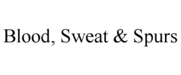 BLOOD, SWEAT & SPURS trademark