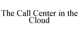 THE CALL CENTER IN THE CLOUD trademark
