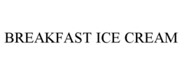 BREAKFAST ICE CREAM trademark