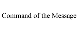 COMMAND OF THE MESSAGE trademark