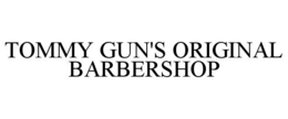 TOMMY GUN'S ORIGINAL BARBERSHOP trademark