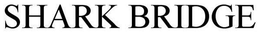 SHARK BRIDGE trademark