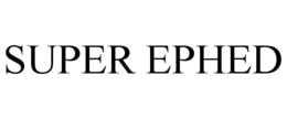 SUPER EPHED trademark