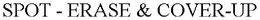 SPOT - ERASE & COVER-UP trademark