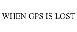 WHEN GPS IS LOST trademark