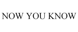 NOW YOU KNOW trademark