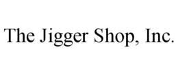THE JIGGER SHOP, INC. trademark