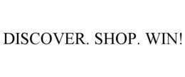 DISCOVER. SHOP. WIN! trademark