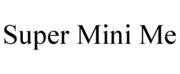 SUPER MINI ME trademark