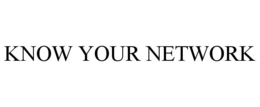 KNOW YOUR NETWORK trademark