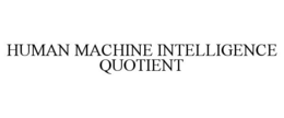 HUMAN MACHINE INTELLIGENCE QUOTIENT trademark