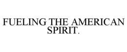 FUELING THE AMERICAN SPIRIT. trademark