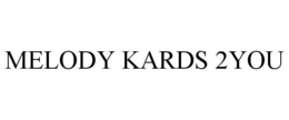 MELODY KARDS 2YOU trademark