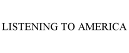 LISTENING TO AMERICA trademark