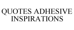 QUOTES ADHESIVE INSPIRATIONS trademark