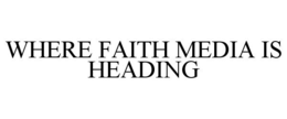 WHERE FAITH MEDIA IS HEADING trademark
