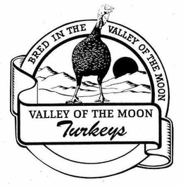 VALLEY OF THE MOON TURKEYS BRED IN THE VALLEY OF THE MOON trademark