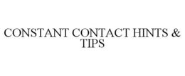 CONSTANT CONTACT HINTS & TIPS trademark