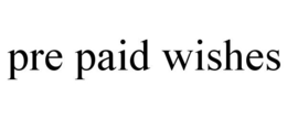 PRE PAID WISHES trademark
