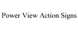 POWER VIEW ACTION SIGNS trademark