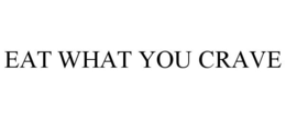 EAT WHAT YOU CRAVE trademark