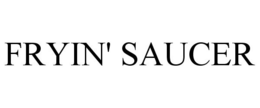 FRYIN' SAUCER trademark