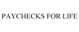 PAYCHECKS FOR LIFE trademark