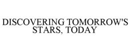 DISCOVERING TOMORROW'S STARS, TODAY trademark