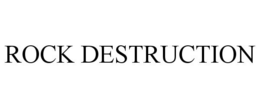 ROCK DESTRUCTION trademark