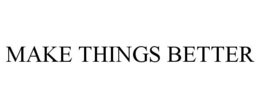 MAKE THINGS BETTER trademark