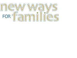 NEW WAYS FOR FAMILIES trademark