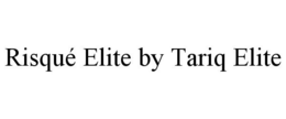 RISQUÉ ELITE BY TARIQ ELITE trademark