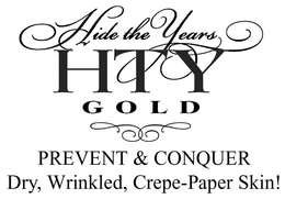 HIDE THE YEARS HTY GOLD PREVENT & CONQUER DRY, WRINKLED, CREPE-PAPER SKIN! trademark