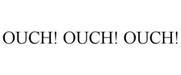 OUCH! OUCH! OUCH! trademark