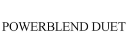POWERBLEND DUET trademark