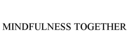 MINDFULNESS TOGETHER trademark