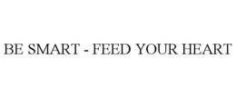 BE SMART - FEED YOUR HEART trademark