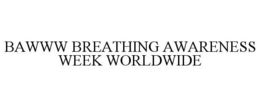 BAWWW BREATHING AWARENESS WEEK WORLDWIDE trademark