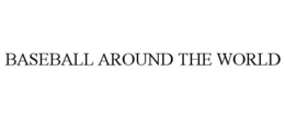 BASEBALL AROUND THE WORLD trademark